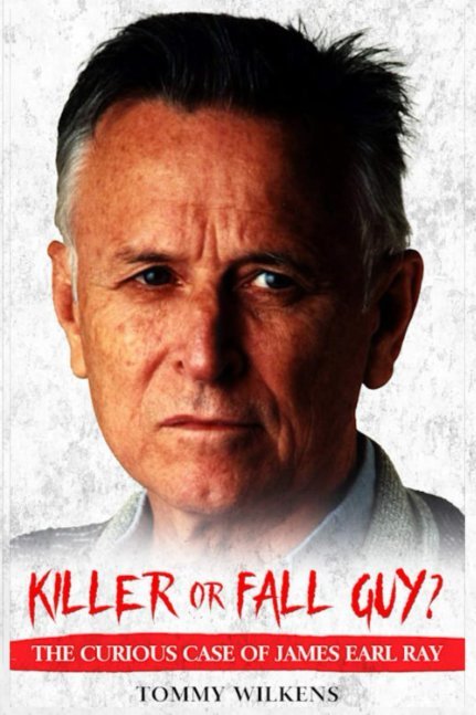 KILLER or FALL GUY? The Curious Case of James Earl Ray